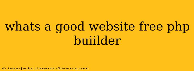 whats a good website free php buiilder