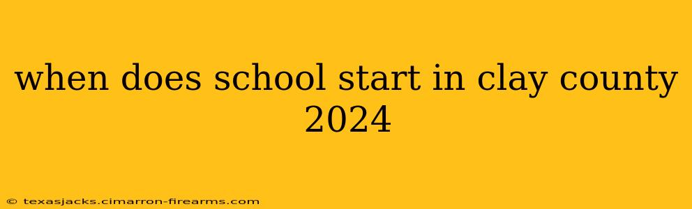 when does school start in clay county 2024