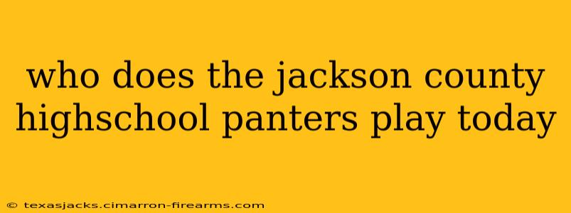 who does the jackson county highschool panters play today