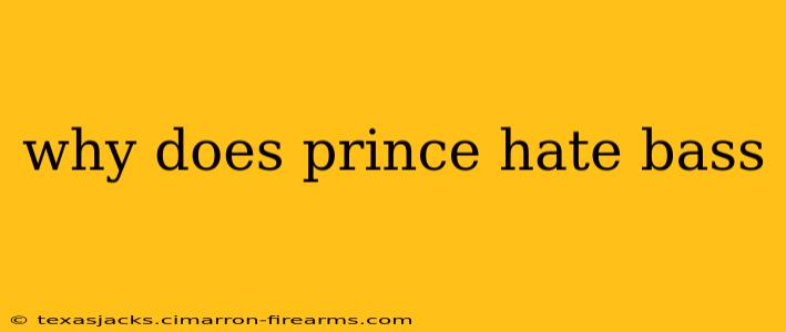 why does prince hate bass