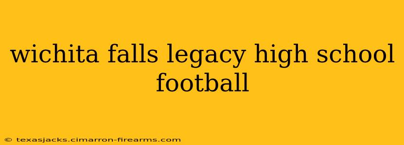 wichita falls legacy high school football