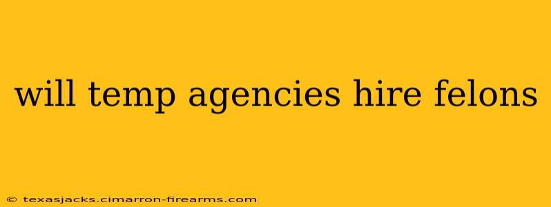 will temp agencies hire felons