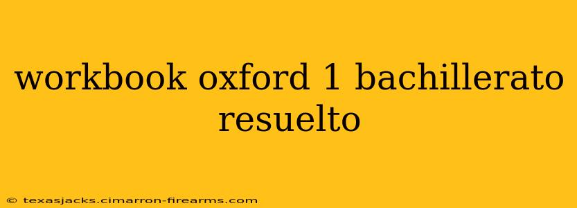 workbook oxford 1 bachillerato resuelto