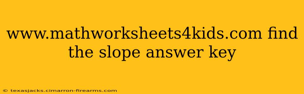 www.mathworksheets4kids.com find the slope answer key